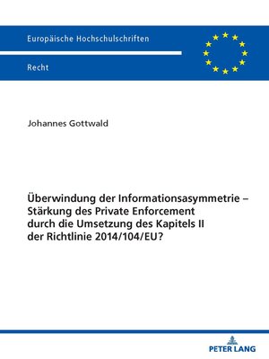 cover image of Ueberwindung der Informationsasymmetrie – Staerkung des Private Enforcement durch die Umsetzung des Kapitels II der Richtlinie 2014/104/EU?